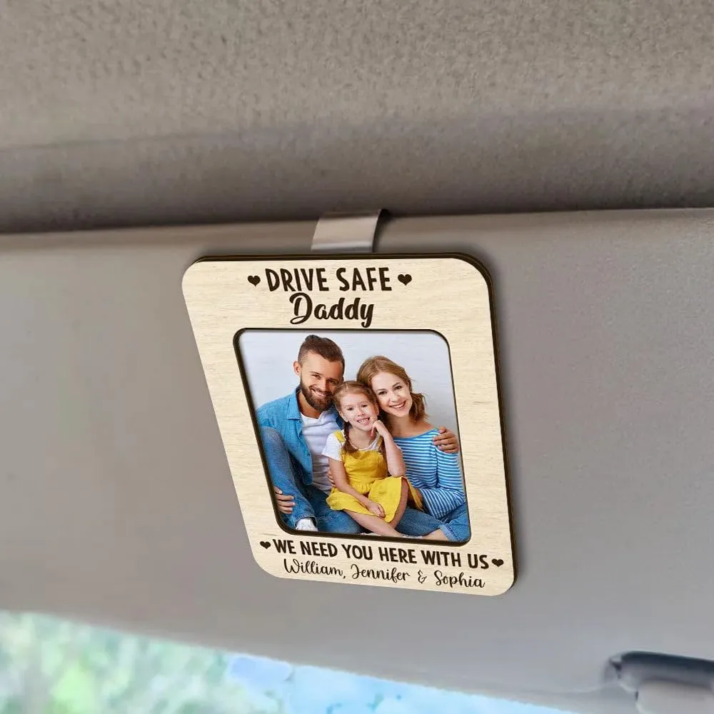 Drive Safe I Need You Here With Me Personalized Car Visor Clip Custom Photo Frame Car Visor Clip Universal, Car Accessories Photo Holder, Fridge Photo Magnet Unique Gift, Car Interior Decoration
